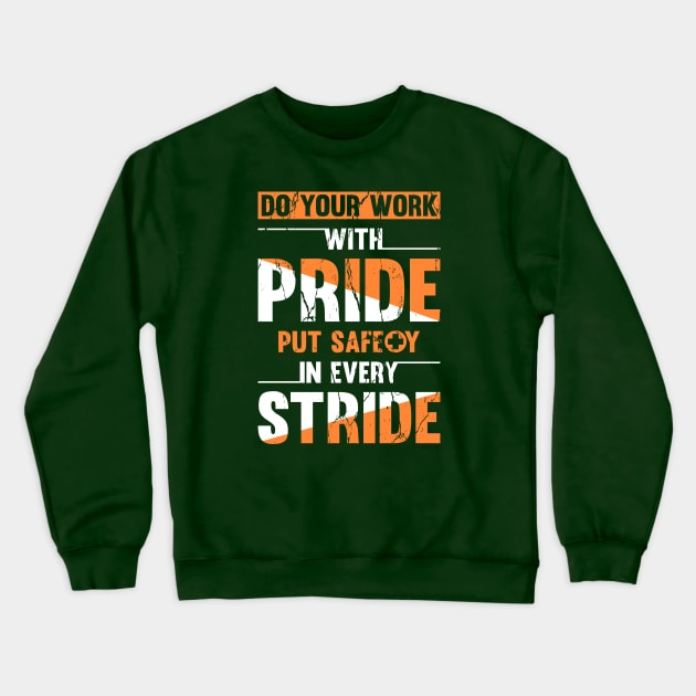 Do your work with pride, put safety in every stride Crewneck Sweatshirt by arafat4tdesigns